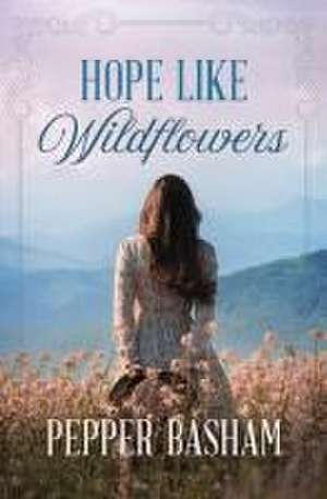 Hope Like Wildflowers de Pepper Basham