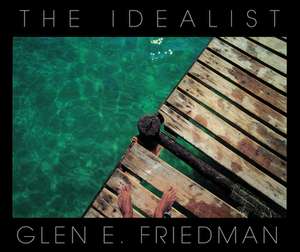 The Idealist: In My Eyes 25 Years de Glen E Friedman