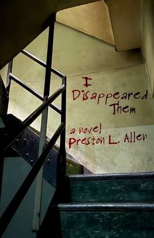 I Disappeared Them: A Novel de Preston L. Allen