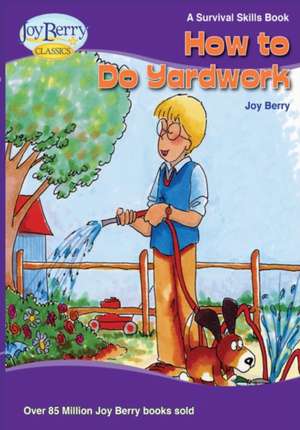 How To Do Yard Work de Joy Berry