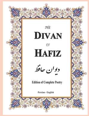 The Divan of Hafiz: Edition of Complete Poetry de Shams-Ud-Din Mu&a Hafiz-I Shirazi