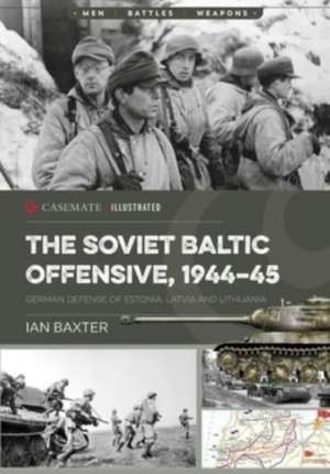 The Soviet Baltic Offensive, 1944-45 de Ian Baxter