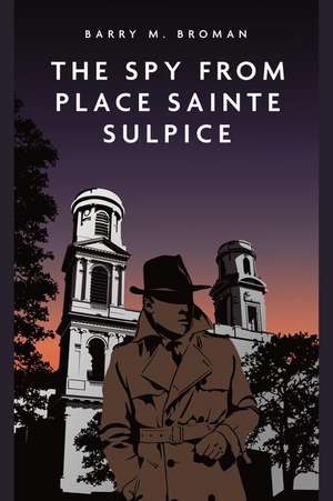 The Spy from Place Saint-Sulpice de Barry Michael Broman