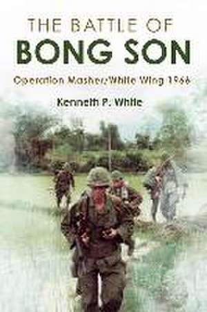 The Battle of Bong Son de Kenneth P White