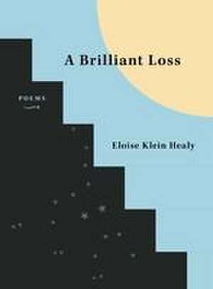 A Brilliant Loss de Eloise Klein Healy