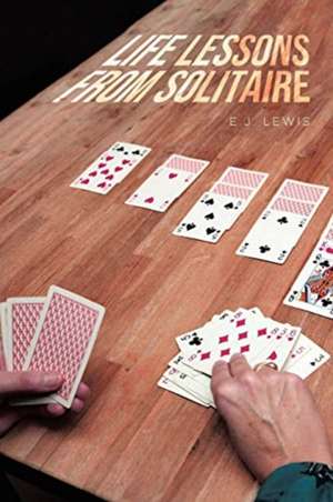 Life Lessons From Solitaire de E. J. Lewis