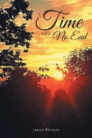 A Time With No End de Janice Flowers