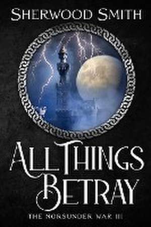 All Things Betray de Sherwood Smith