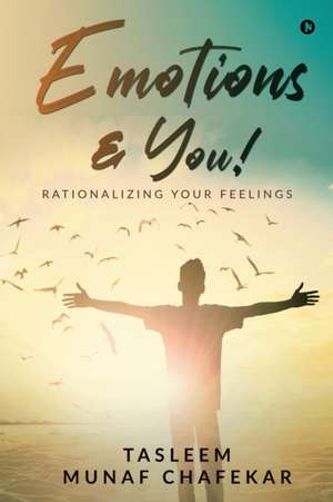 Emotions & You!: Rationalizing Your Feelings de Tasleem Munaf Chafekar