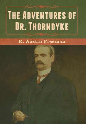 The Adventures of Dr. Thorndyke de R. Austin Freeman