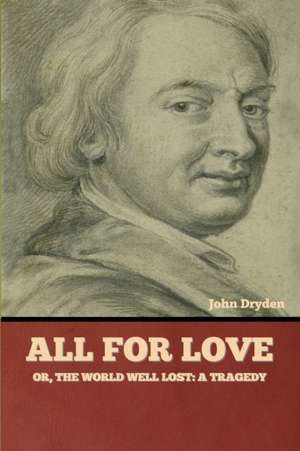 All for Love; Or, The World Well Lost de John Dryden