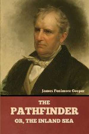 The Pathfinder; Or, The Inland Sea de James Fenimore Cooper