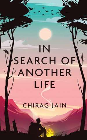 In Search of Another Life de Chirag Jain