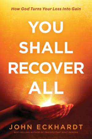 You Shall Recover All: How God Turns Your Loss Into Gain de John Eckhardt