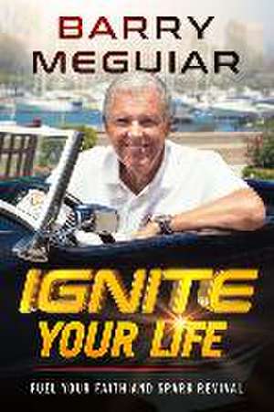 Ignite Your Life de Barry Meguiar