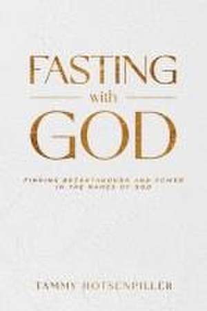 Fasting with God de Tammy Hotsenpiller