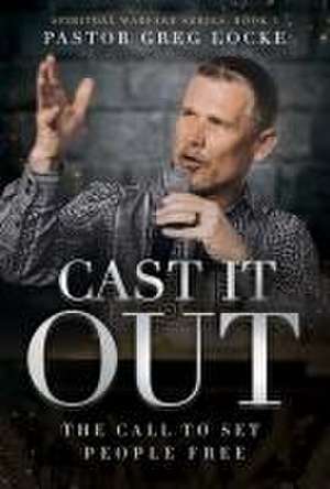 Cast It Out de Greg Locke