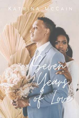 Seven Years of Love: For the Woman Who Desires to Love Well de Katrina McCain