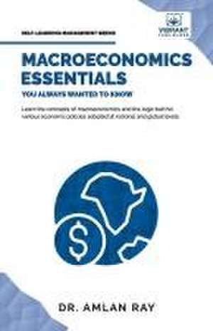 Macroeconomics Essentials You Always Wanted to Know de Amlan Ray