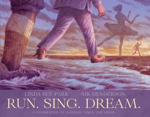 Run. Sing. Dream. de Linda Sue Park