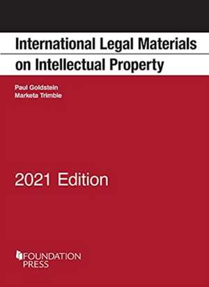 International Legal Materials on Intellectual Property, 2021 Edition de Marketa Trimble