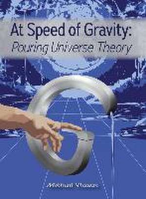 At Speed of Gravity: Pouring Universe Theory de Mikhail Vlasov