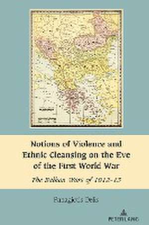 Notions of Violence and Ethnic Cleansing on the Eve of the First World War de Panagiotis Delis