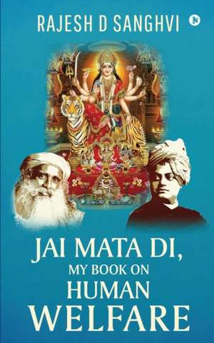 Jai Mata Di, My Book On Human Welfare de Rajesh D Sanghvi