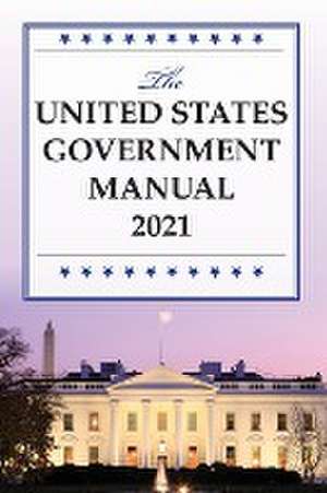 The United States Government Manual 2021 de National Archives and Records Administra