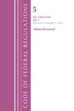 Code of Federal Regulations, Title 05 Administrative Personnel 1200-End,January 1, 2022 de Office Of The Federal Register (U. S.
