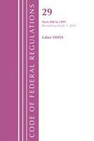 Code of Federal Regulations, Title 29 Labor OSHA 900-1899, Revised as of July 1, 2022 de Office Of The Federal Register (U S