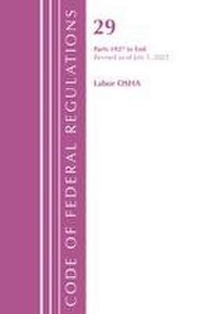 Code of Federal Regulations, Title 29 Labor/OSHA 1927-End, Revised as of July 1, 2022 de Office Of The Federal Register (U.S.)