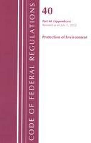Code of Federal Regulations, Title 40 Protection of the Environment 60 (Appendices), Revised as of July 1, 2022 de Office Of The Federal Register (U S