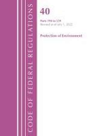 Code of Federal Regulations, Title 40 Protection of the Environment 190-259, Revised as of July 1, 2022 de Office Of The Federal Register (U S