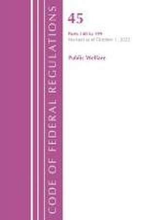 Code of Federal Regulations, TITLE 45 PUBLIC WELFARE 140-199, Revised as of October 1, 2022 de Office Of The Federal Register