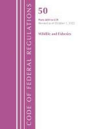 Code of Federal Regulations, Title 50 Wildlife and Fisheries 600-659, Revised as of October 1, 2022 de Office Of The Federal Register (U S