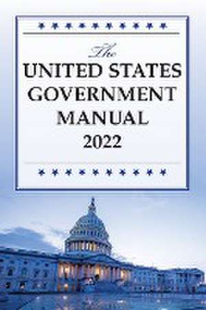 The United States Government Manual 2022 de National Archives and Records Administra