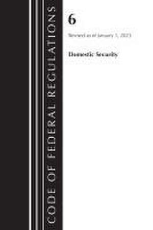 Code of Federal Regulations, Title 06 Domestic Security, January 1, 2023 de Office Of The Federal Register