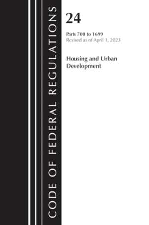 Code of Federal Regulations, Title 24 Housing and Urban Development 700 - 1699 2023 de Office Of The Federal Register (U S