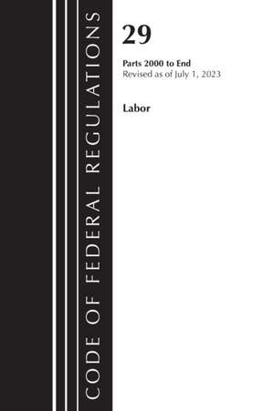 Code of Federal Regulations, Title 29 Labor/OSHA 2000-End, Revised as of July 1, 2023 de Office Of The Federal Register (U S