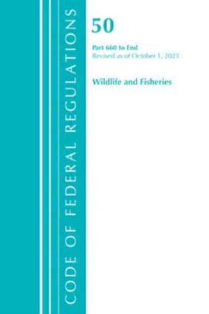 Code of Federal Regulations, Title 50 Wildlife and Fisheries 660-End, Revised as of October 1, 2022 de Office Of The Federal Register (U S