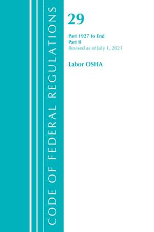 Code of Federal Regulations, Title 29 Labor/OSHA 1927-End, Revised as of July 1, 2021 de Office Of The Federal Register (U S