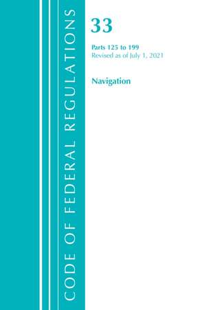 Code of Federal Regulations, Title 33 Navigation and Navigable Waters 125-199, Revised as of July 1, 2021 de Office Of The Federal Register (U. S.