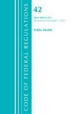 Code of Federal Regulations, Title 42 Public Health 400-413, Revised as of October 1, 2021 de Office Of The Federal Register (U S