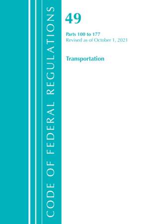 Code of Federal Regulations, Title 49 Transportation 100-177, Revised as of October 1, 2021 de Office Of The Federal Register (U S