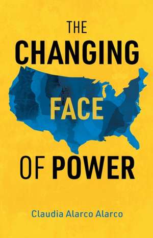 The Changing Face of Power de Claudia Alarco Alarco