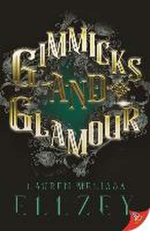 Gimmicks and Glamour de Lauren Melissa Ellzey