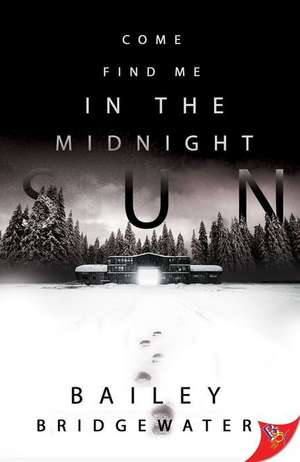 Come Find Me in the Midnight Sun de Bailey Bridgewater