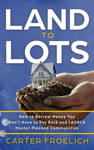 Land to Lots de Carter Froelich