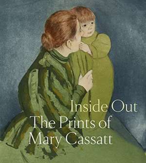 Inside Out: The Prints of Mary Cassatt de Justin Mccann